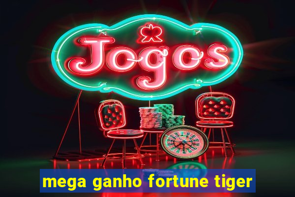 mega ganho fortune tiger